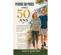 Perdre Du Poids Après 50 Ans: La vérité que personne ne vous dit pour maigrir vraiment, dégonfler le ventre et vieillir en bonne santé