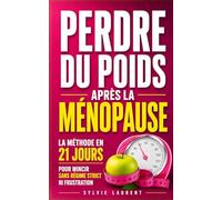 Perdre du Poids Après la Ménopause: La Méthode en 21 Jours pour Mincir Sans Régime Strict Ni Frustration | Perdre le Gras du Ventre | Maigrir pendant ... Après 50 Ans | Hormones et Perte de Poids