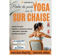 Perdre du poids avec le Yoga sur chaise: Exercices avec photos couleur et tutoriels vidéo défi de 28 jours postures pour perdre du vendre et réduire la graisse corporelle en 10 min par jour