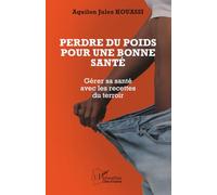 Perdre du poids pour une bonne santé: Gérer sa santé avec les recettes du terroir (Harmattan Côte-d'Ivoire)