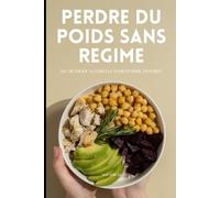 Perdre du Poids Sans Régime : Ma Méthode Naturelle pour Perdre du Poids