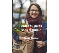 Perdre du poids sans régime ?: Pas de régime mais une prise de conscience (5 conseils pour être en forme)