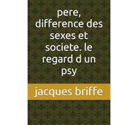pere, difference des sexes et societe. le regard d un psy