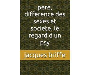 pere, difference des sexes et societe. le regard d un psy