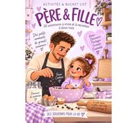 Père & Fille: Activités & bucket list : 30 aventures à vivre ensemble et à raconter à deux voix | 100 idées de moments, 12 défis, 4 capsules temporelles à ouvrir dans 5, 10, 15 et 20 ans