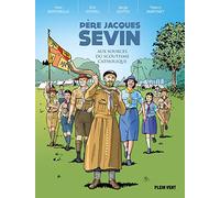 Père Jacques Sevin: Aux sources du scoutisme catholique