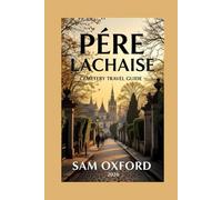 Pére Lachaise Cemetery Travel Guide: Where Art, History, and Mortality Meet in Paris (Global Adventure Guide)