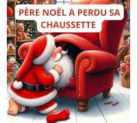 père noêl a perdu sa chaussette: Une histoire drôle et magique du Père Noël - album de Noël pour enfants de 3 à 6 ans