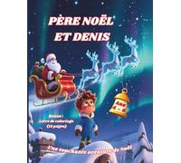 Père Noël et Denis: Une touchante aventure de Noël pour les enfants de 4 à 8 ans