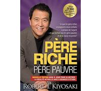 Père riche, père pauvre - Edition 20e anniversaire: Ce que les gens riches enseignent à leurs enfants à propos de l'argent et que ne font pas les gens pauvres et de la classe moyenne !
