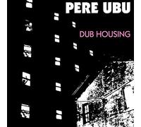 Pere Ubu - Dub Housing [VINYL]