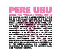 Pere Ubu - Nuke The Whales 2006-2014 [VINYL]