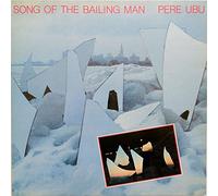 Pere Ubu - Song Of The Bailing Man