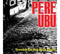 Pere Ubu - Trouble On Big Beat Street [VINYL]