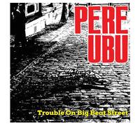 Pere Ubu - Trouble On Big Beat Street [VINYL]