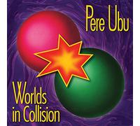 Pere Ubu - Worlds In Collision