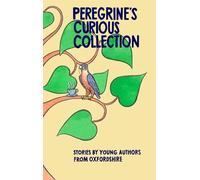 Peregrine's Curious Collection: Stories by Young Authors from Oxfordshire: 1