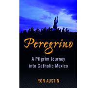 Peregrino: A Pilgrim Journey into Catholic Mexico
