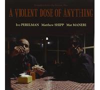 Perelman / Shipp / Maneri - A Violent Dose of Anything