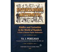 Perelman's Entertaining Arithmetic: Riddles and Curiosities in the World of Numbers (Russian Math Classics - English Editions)