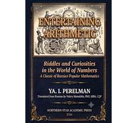 Perelman's Entertaining Arithmetic: Riddles and Curiosities in the World of Numbers (Russian Math Classics - English Editions)