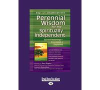 Perennial Wisdom For The Spiritually Independent Sacred Teachings-Annotated & Explained