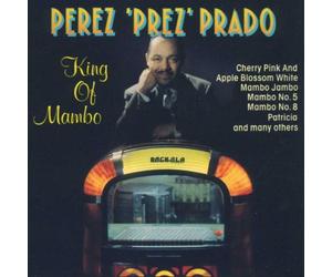 Perez 'Prez' Prado - King Of Mambo