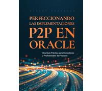 Perfeccionando las Implementaciones P2P en Oracle: Una Guía Práctica para Consultores y Profesionales de Finanzas
