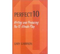 Perfect 10: Writing and Producing the Ten-Minute Play