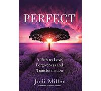 Perfect: A Path to Love, Forgiveness, and Transformation