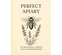 Perfect Apiary: The Professional Beekeeping Log Book & Hive Management Journal.: Comprehensive Beekeeper's Record Book with 50 Detailed Inspection ... and Health Treatment Logs for Modern Apiary