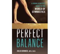 Perfect Balance : A Young Athlete's Guide to the World of Gynmastics