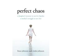 Perfect Chaos: A Daughter's Journey to Survive Bipolar, a Mother's Struggle to Save Her