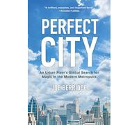 Perfect City: An Urban Fixer's Global Search for Magic in the Modern Metropolis