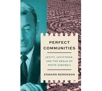 Perfect Communities: Levitt, Levittown, and the Dream of White Suburbia