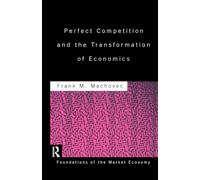 Perfect Competition and the Transformation of Economics (Routledge Foundations of the Market Economy)