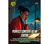 Perfect Content as an Editor: Master Essential Editing Skills for Teens Practical Guide to Proofreading Storytelling and Publishing Success (Life Skills for Teens)