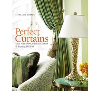Perfect Curtains: Smart Solutions, Fabulous Fabrics, and Inspiring Designs