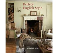 Perfect English Style : Creating Rooms That are Comfortable, Pleasing and Timeless