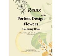 Perfect Flower Design Coloring Book with Large Clear Patterns for Relaxation: Stress-Relief Floral Art to Color and Unwind | Single-Sided Pages to Prevent Bleed-Through | Dotted Line for Easy Tear-Out