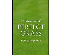 Perfect Grass: A Grow Guide: The Ultimate Guide to Lush, Green Grass: 4 (Garden Perfect)