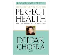 Perfect Health: a step-by-step program to better mental and physical wellbeing from world-renowned author, doctor and self-help guru Deepak Chopra