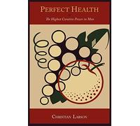 Perfect Health: Or, the Highest Curative Power in Man