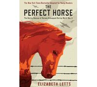 Perfect Horse: The Daring Rescue of Horses Kidnapped During World War II