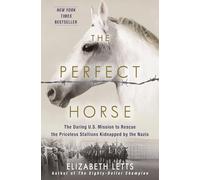 Perfect Horse: The Daring U.S. Mission to Rescue the Priceless Stallions Kidnapped by the Nazis