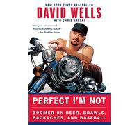 Perfect I'm Not: Boomer on Beer, Brawls, Backaches, and Baseball