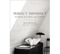 Perfect Imperfect: The beauty of accident, age & patina: The Beauty Of Accident Age And Patina