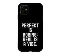 perfect is boring real is a vibe Bold Statement Case for iPhone 11