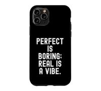 perfect is boring real is a vibe Bold Statement Case for iPhone 11 Pro