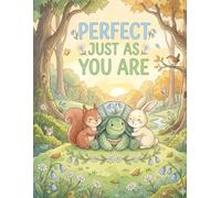 Perfect Just as You Are: A Heartwarming Children's Book About Patience, Friendship, and Self-Love